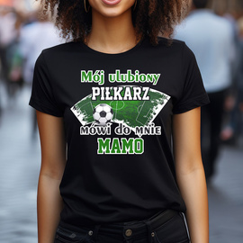 Mój ulubiony piłkarz mówi do mnie Mamo - koszulka damska