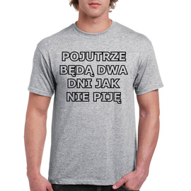 Pojutrze będą dwa dni jak nie piję - koszulka męska