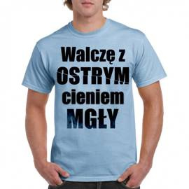 Walczę z ostrym cieniem mgły - koszulka męska