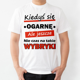 Kiedyś się ogarnę ale jeszcze nie czas na takie wybryki - koszulka męska