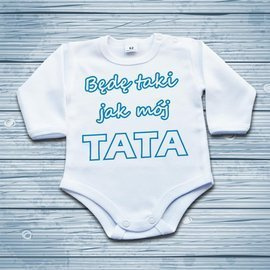 BĘDĘ TAKI JAK MÓJ TATA - body niemowlęce