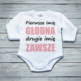 Pierwsze imię głodna, drugie imię zawsze - body niemowlęce