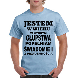 Jestem w wieku w którym głupstwa popełniam świadomie