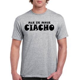 Ale ze mnie Ciacho - koszulka męska