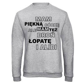 Mam piękną córkę ale mam też broń łopatę i alibi - bluza