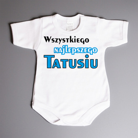 Wszystkiego najlepszego Tatusiu - body niemowlęce