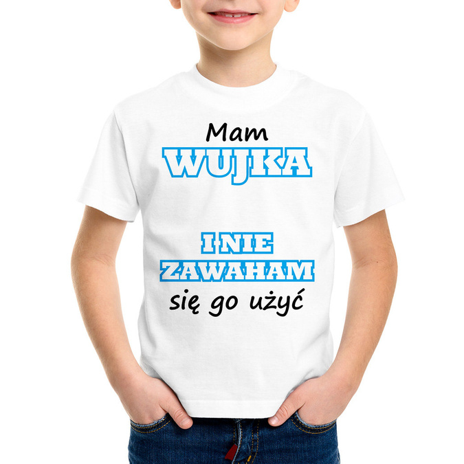 Mam wujka (imię) i nie zawaham się go użyć - koszulka dziecięca
