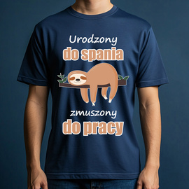 Urodzony do spania, zmuszony do pracy - koszulka męska