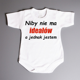 Niby nie ma ideałów a jednak jestem - body niemowlęce