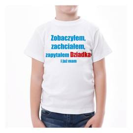 Zobaczyłem, zachciałem, zapytałem Dziadka i już mam - koszulka dziecięca