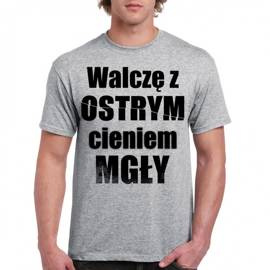 Walczę z ostrym cieniem mgły - koszulka męska