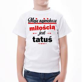 Moją największą miłością jest tatuś - koszulka dziecięca