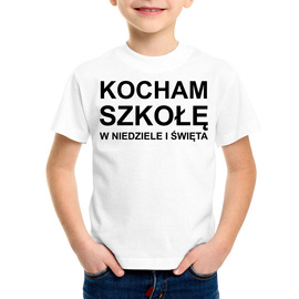 Kocham szkołę w niedziele i święta - koszulka dziecięca