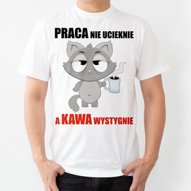 Praca nie ucieknie, a kawa wystygnie - koszulka męska