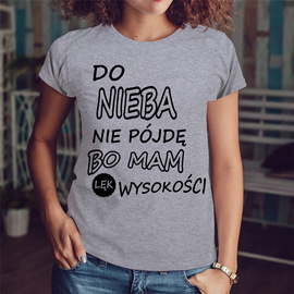 Do nieba nie pójdę bo mam lęk wysokości - koszulka damska